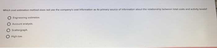  Which cost estimation method does not use the company's cost information