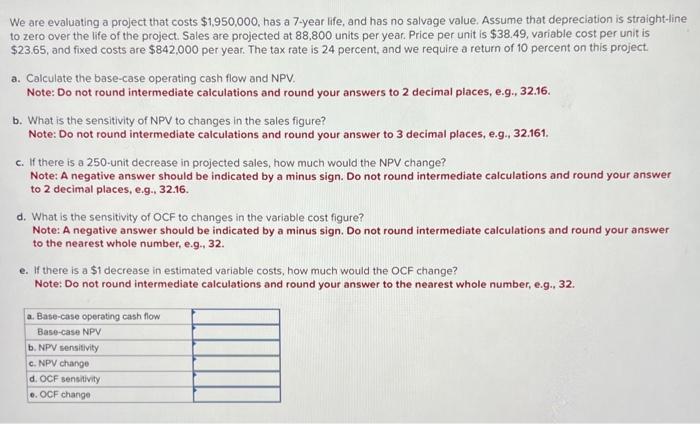  We are evaluating a project that costs $1,950,000, has a 7