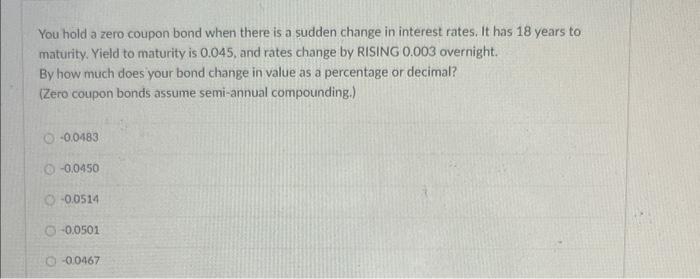  You hold a zero coupon bond when there is a sudden