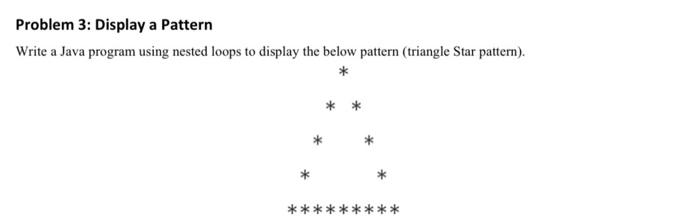 Java language Problem 3: Display a Pattern Write a Java program using