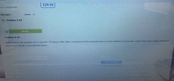  | 129:16 ack to Assignment Score: 14 Attempts: 11. Problem 8-09