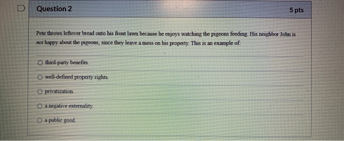  Question 2 5 pts Pete throws leftover bread onto his front
