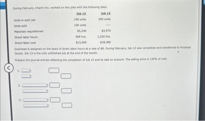 Answer the three question below accordingly. During February, Charm Inc, worked on