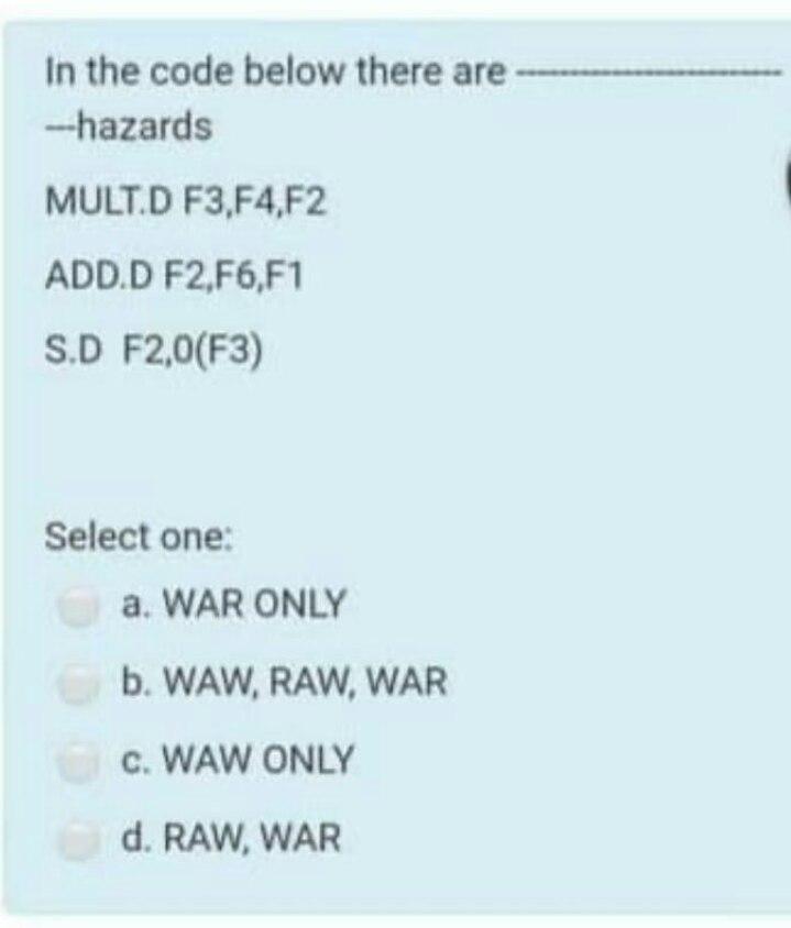 In the code below there are ---hazards MULT.D F3,F4,F2 ADD.D F2,F6,