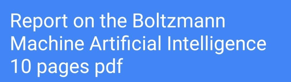  Report on the Boltzmann Machine Artificial Intelligence 10 pages pdf