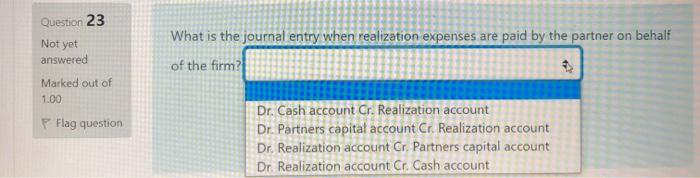  Question 23 Not yet What is the journal entry when realization