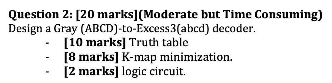  Question 2: [20 marks](Moderate but Time Consuming) Design a Gray (ABCD)-to-Excess3(abcd)