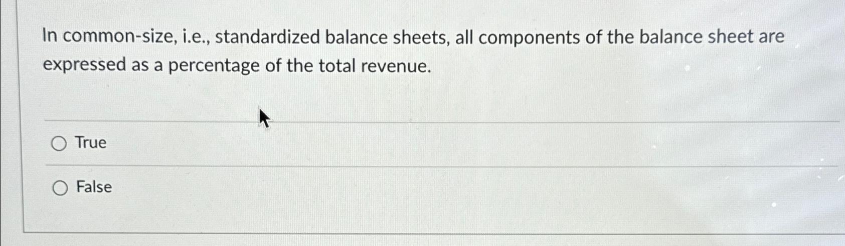  In common-size, i.e., standardized balance sheets, all components of the balance