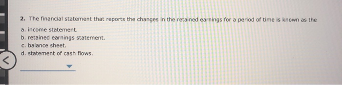  2. The financial statement that reports the changes in the retained