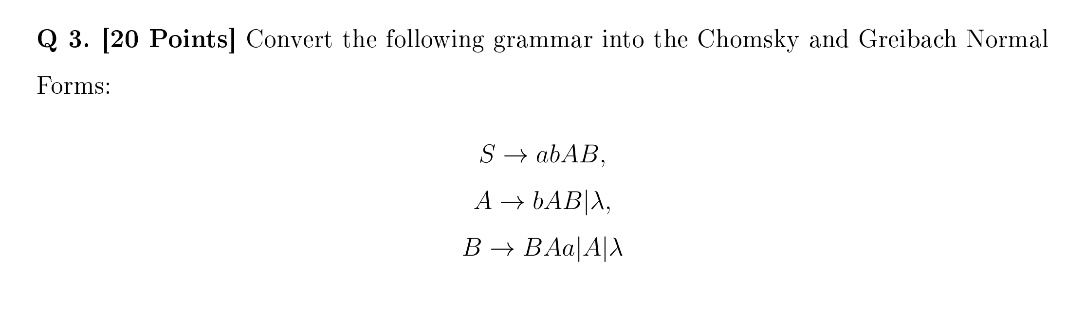  Q 3.[20 Points] Convert the following grammar into the Chomsky and