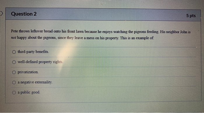  Question 2 5 pts Pete throws leftover bread onto his front