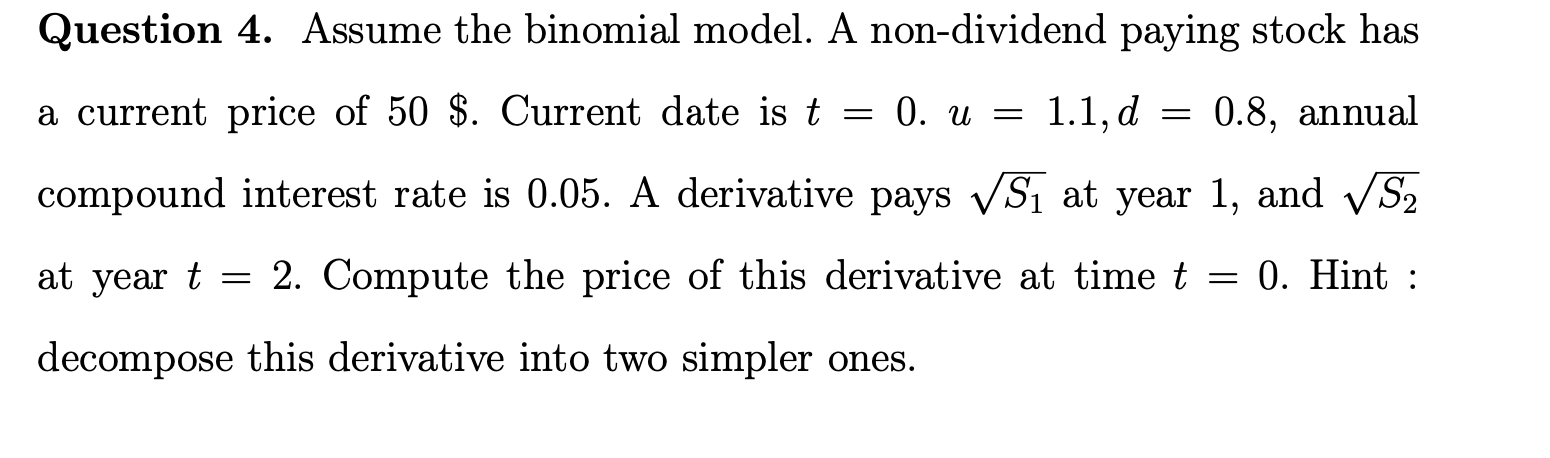  Question 4. Assume the binomial model. A non-dividend paying stock has