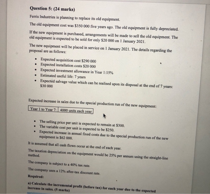  Question 5: (24 marks) Ferris Industries is planning to replace its