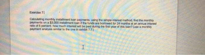  Exercise 71 Calculating monthly installment loan payments using the simple interest