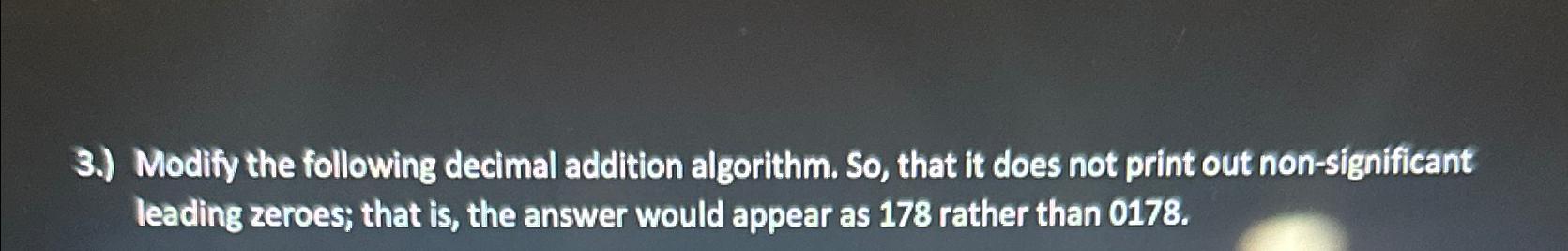  3.) Modify the following decimal addition algorithm. So, that it does
