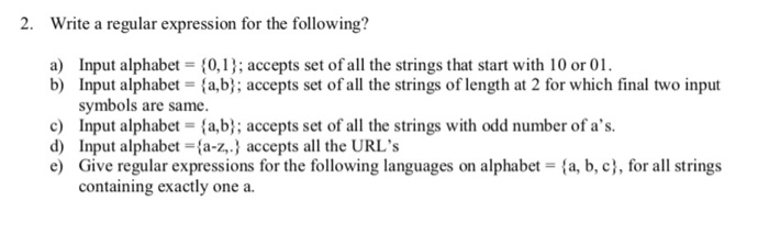  2. Write a regular expression for the following? a) Input alphabet-
