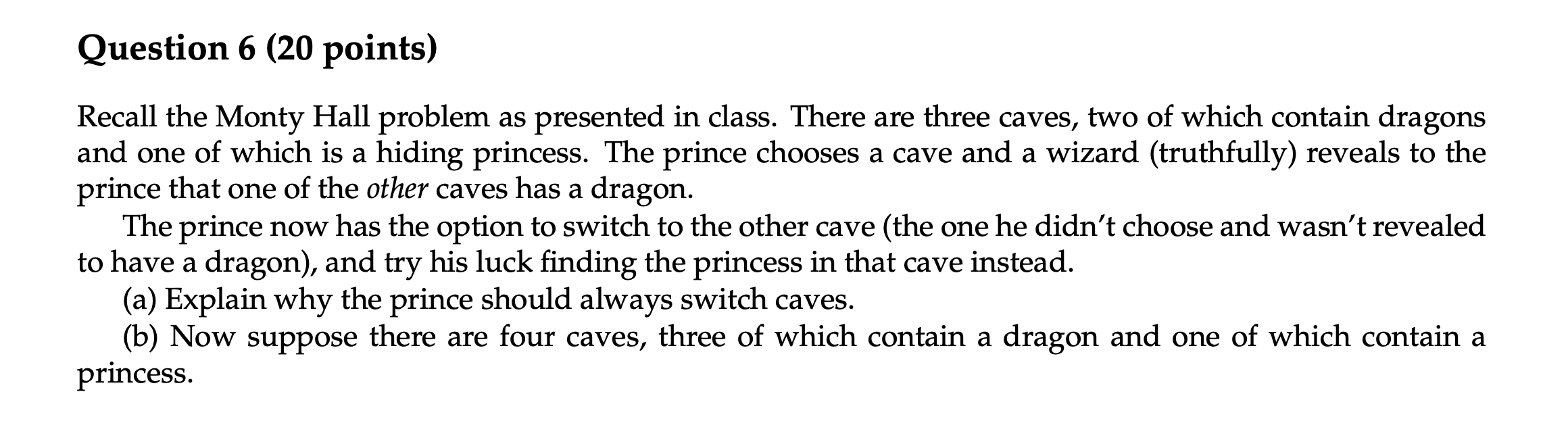  Question 6 (20 points) Recall the Monty Hall problem as presented