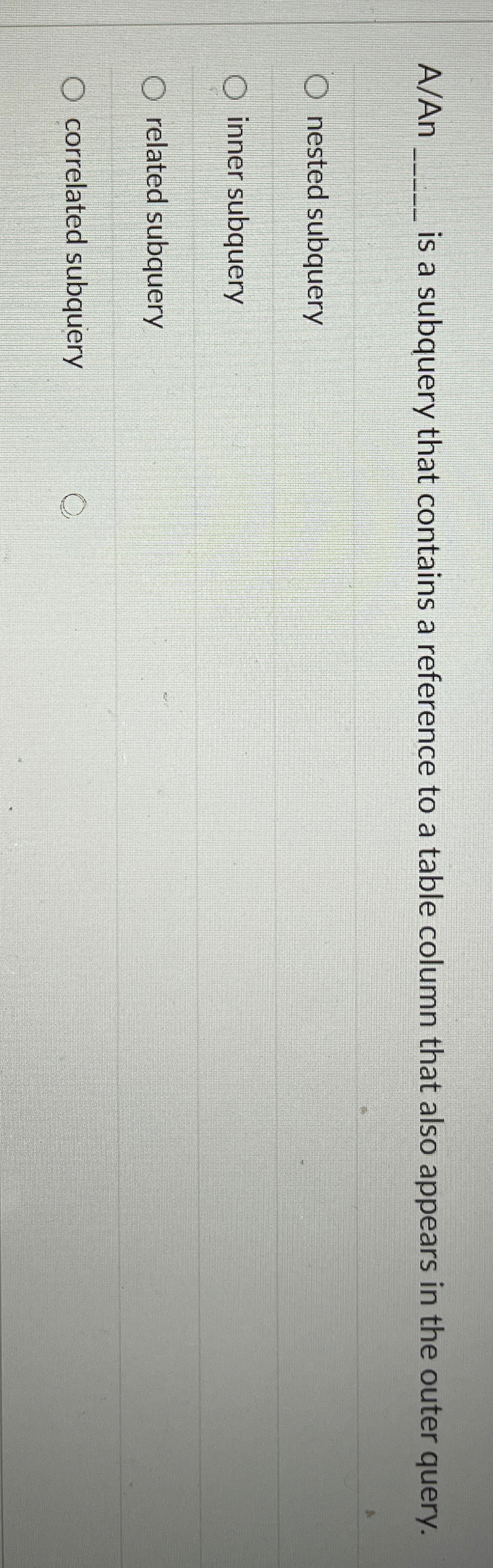  A/An q, is a subquery that contains a reference to a