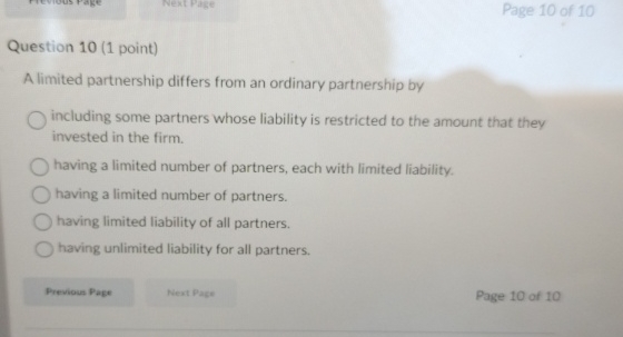  Question 10(1 point) A limited partnership differs from an ordinary partnership