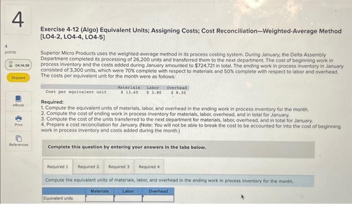 need help asap Exercise 4-12 (Algo) Equivalent Units; Assigning Costs; Cost Reconciliation-Weighted-Average
