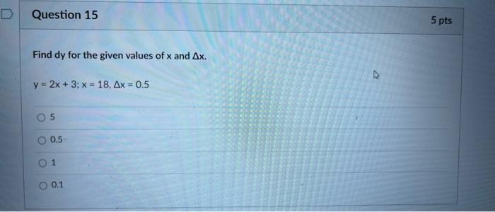  Question 15 5 pts Find dy for the given values of