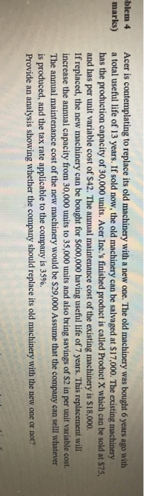  blem 4 marks) Acer is contemplating to replace its old machinery