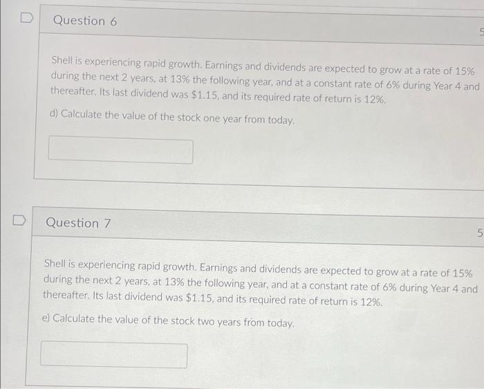  D Question 6 C Shell is experiencing rapid growth. Earnings and