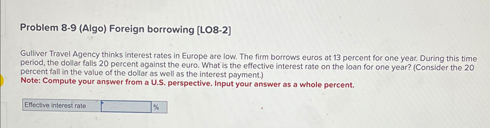  Problem 8-9(Algo) Foreign borrowing [LO8-2] Gulliver Travel Agency thinks interest rates