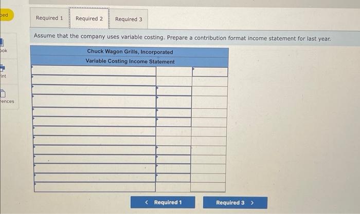 the questions displayed below.] Chuck Wagon Grills, Incorporated, makes a single product-a