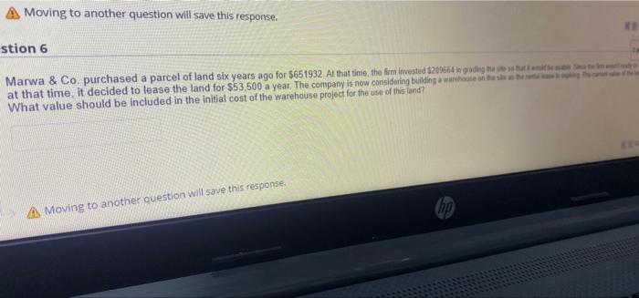  A Moving to another question will save this response. stion 6