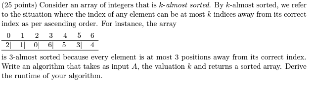  (25 points) Consider an array of integers that is k-almost sorted.
