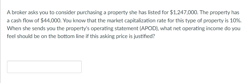  A broker asks you to consider purchasing a property she has