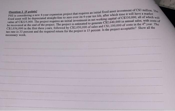 ?? Question 2 15 points] PHI is considering a new 4-year expansion