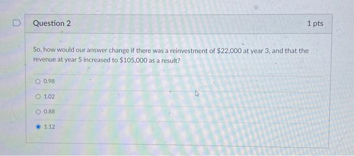  D Question 2 1 pts So, how would our answer change