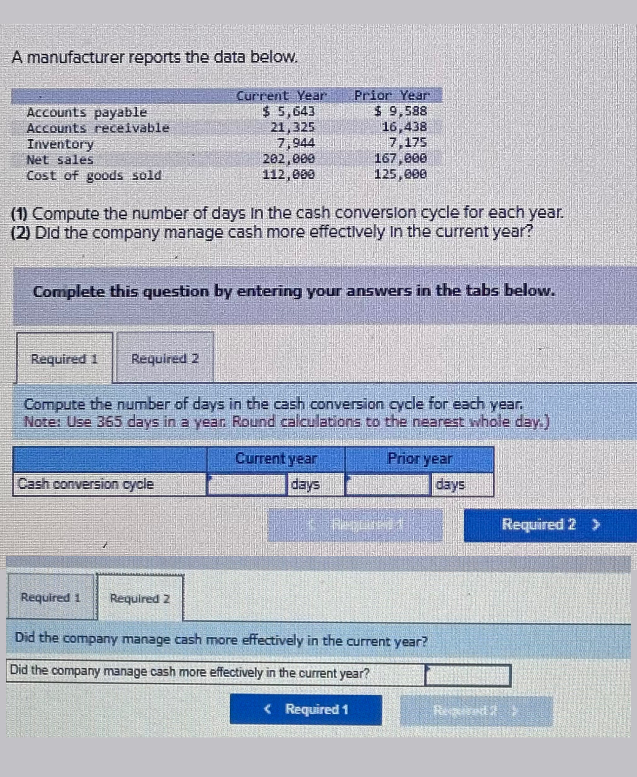  A manufacturer reports the data below. \table[[,Current Year,Prior Year],[Accounts payable,$5,643,$9,588 