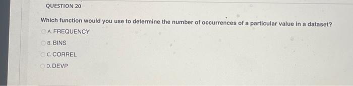  QUESTION 20 Which function would you use to determine the number