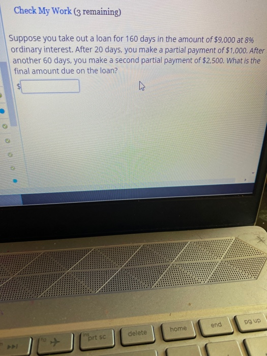  Check My Work (3 remaining) Suppose you take out a loan