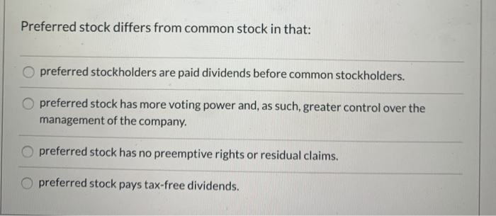  Preferred stock differs from common stock in that: O preferred stockholders