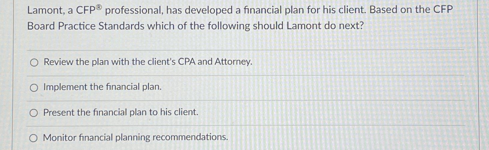 Lamont, a CFP ^() professional, has developed a financial plan for