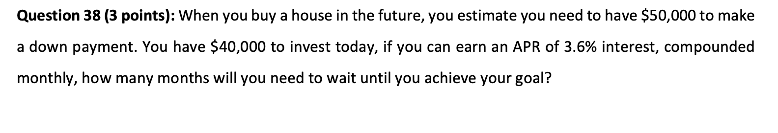 Question 38 Question 38 (3 points): When you buy a house in