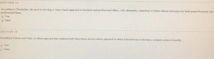  QUESTION 14 According to Desjardins, the need to develop a virtue-based