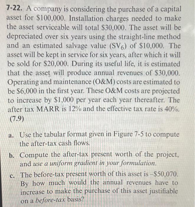 answer a,b, and c please 7-22. A company is considering the purchase