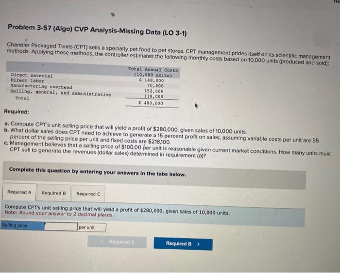  Problem 3-57 (Algo) CVP Analysis-Missing Data (LO 3-1) Chandler Packaged Treats