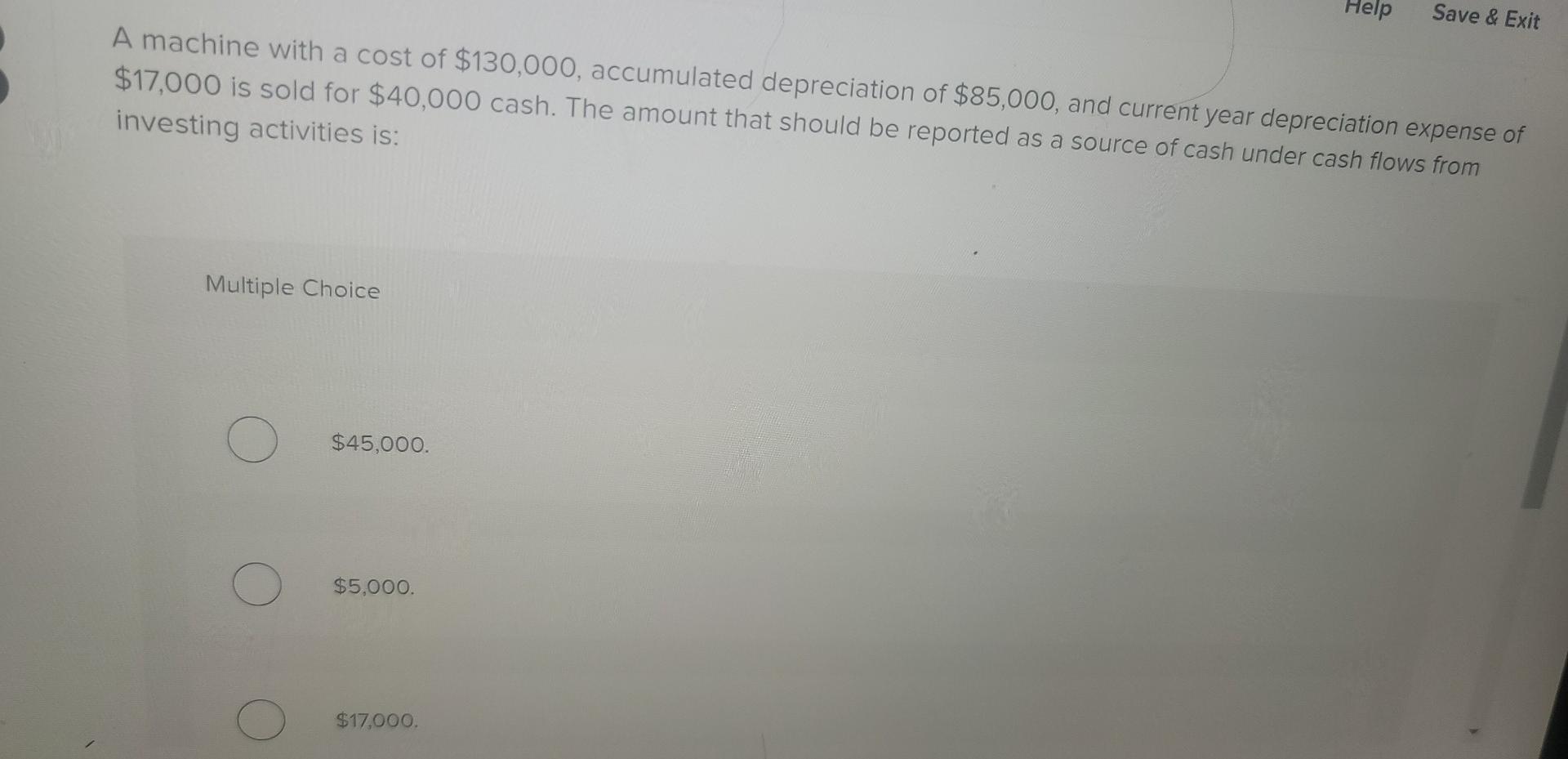  Help Save & Exit A machine with a cost of $130,000,