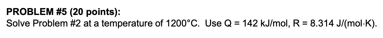 PROBLEM \#5 (20 points): Solve Problem \#2 at a temperature of