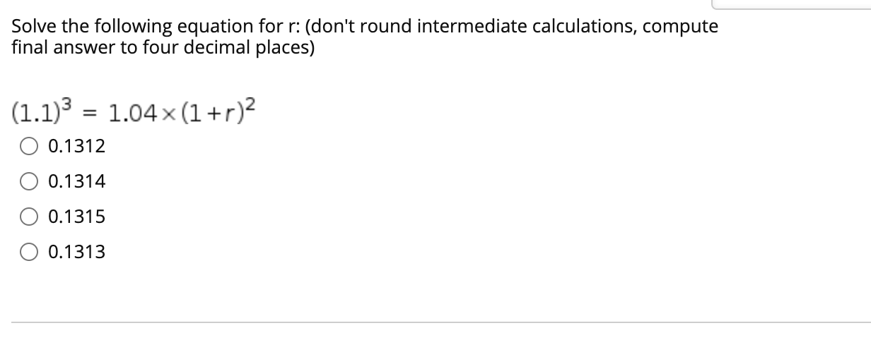 undefined Solve the following equation for r: (don't round intermediate calculations, compute