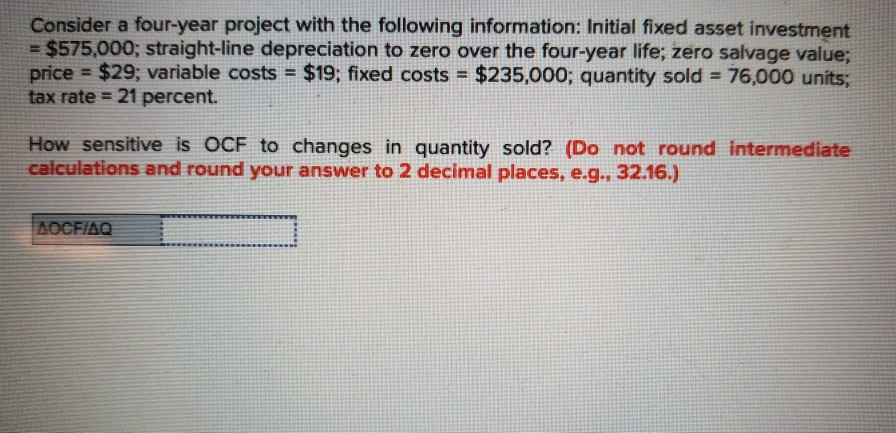 Consider a four-year project with the following information: Initial fixed asset