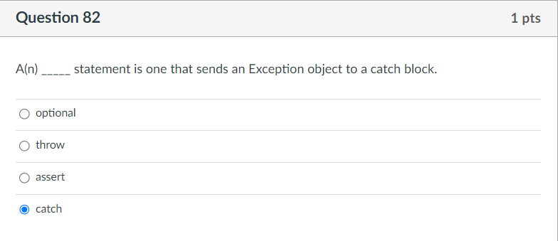  Question 82 A(n) statement is one that sends an Exception object