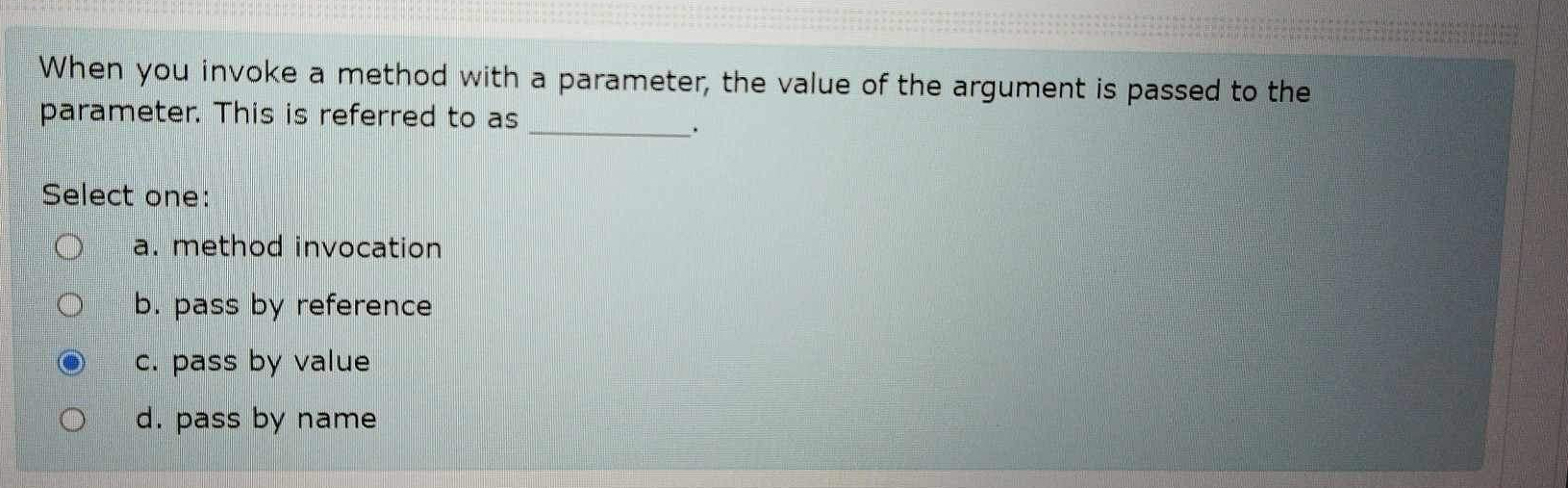  When you invoke a method with a parameter, the value of