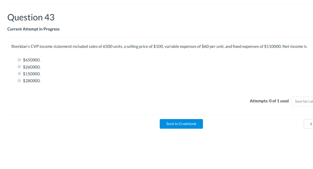  Question 43 Current Attempt in Progress Sheridan's CVP income statement included